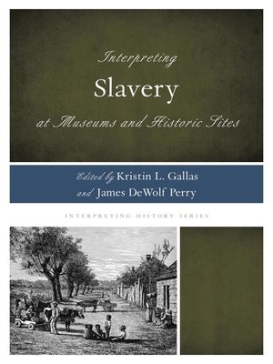 cover image of Interpreting Slavery at Museums and Historic Sites